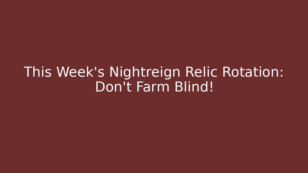 This Week’s Nightreign Relic Rotation: Don’t Farm Blind!