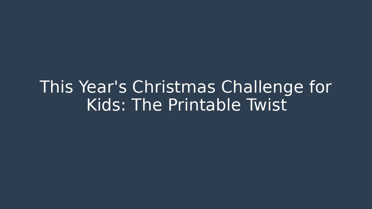 This Year's Christmas Challenge for Kids: The Printable Twist