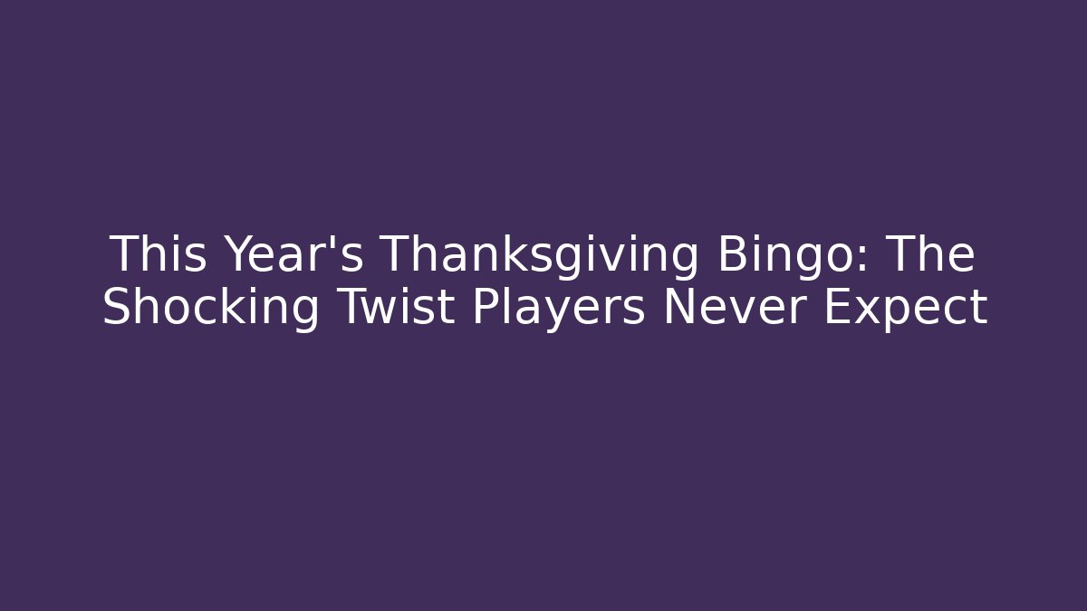 This Year's Thanksgiving Bingo: The Shocking Twist Players Never Expect - Buddy Program