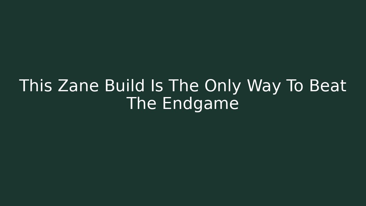 This Zane Build Is The Only Way To Beat The Endgame