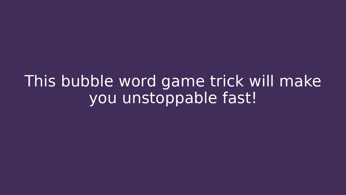 This bubble word game trick will make you unstoppable fast!