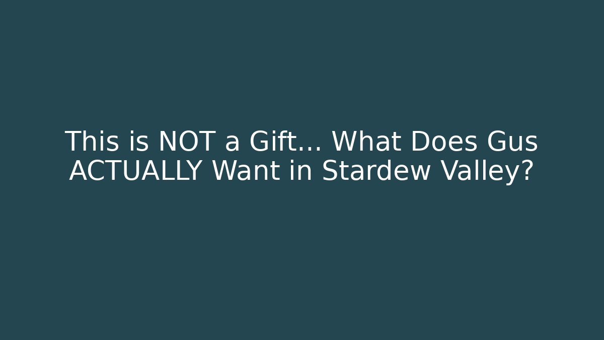 This is NOT a Gift... What Does Gus ACTUALLY Want in Stardew Valley?