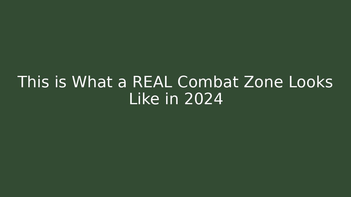 This is What a REAL Combat Zone Looks Like in 2024