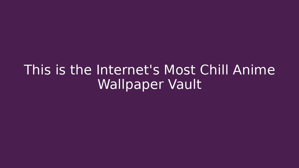 This is the Internet's Most Chill Anime Wallpaper Vault