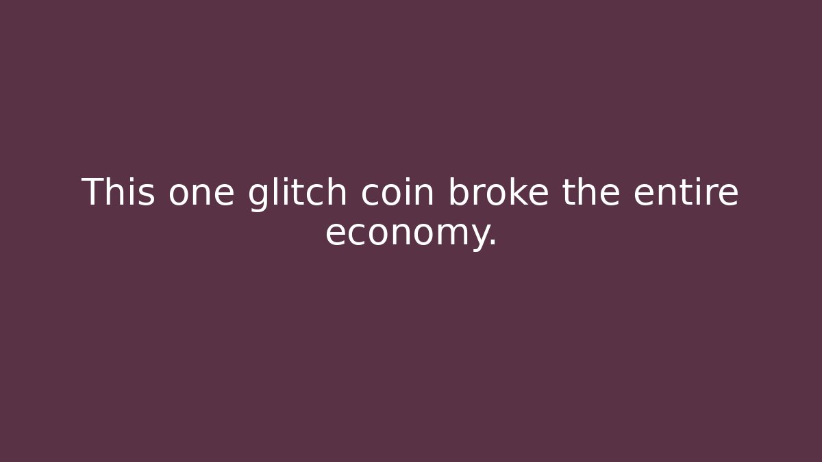 This one glitch coin broke the entire economy.