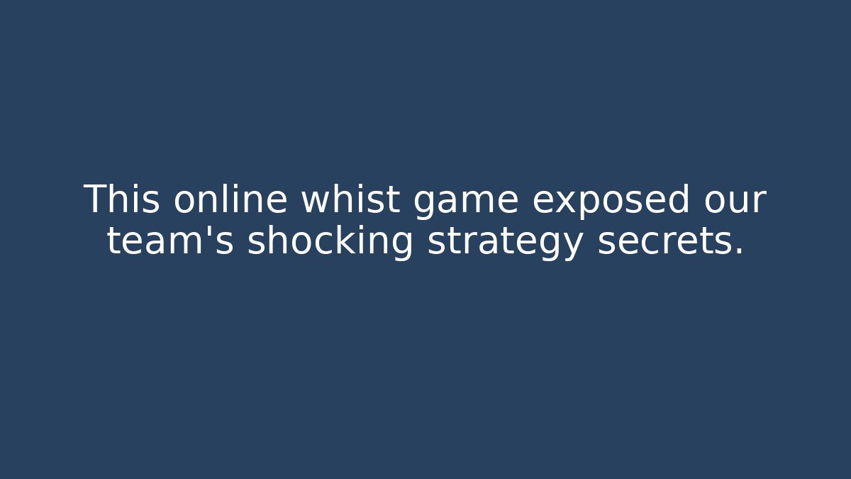 This online whist game exposed our team's shocking strategy secrets.