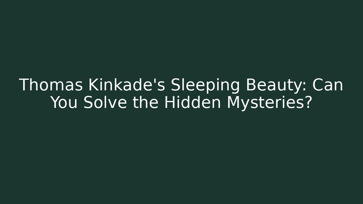 Thomas Kinkade's Sleeping Beauty: Can You Solve the Hidden Mysteries?