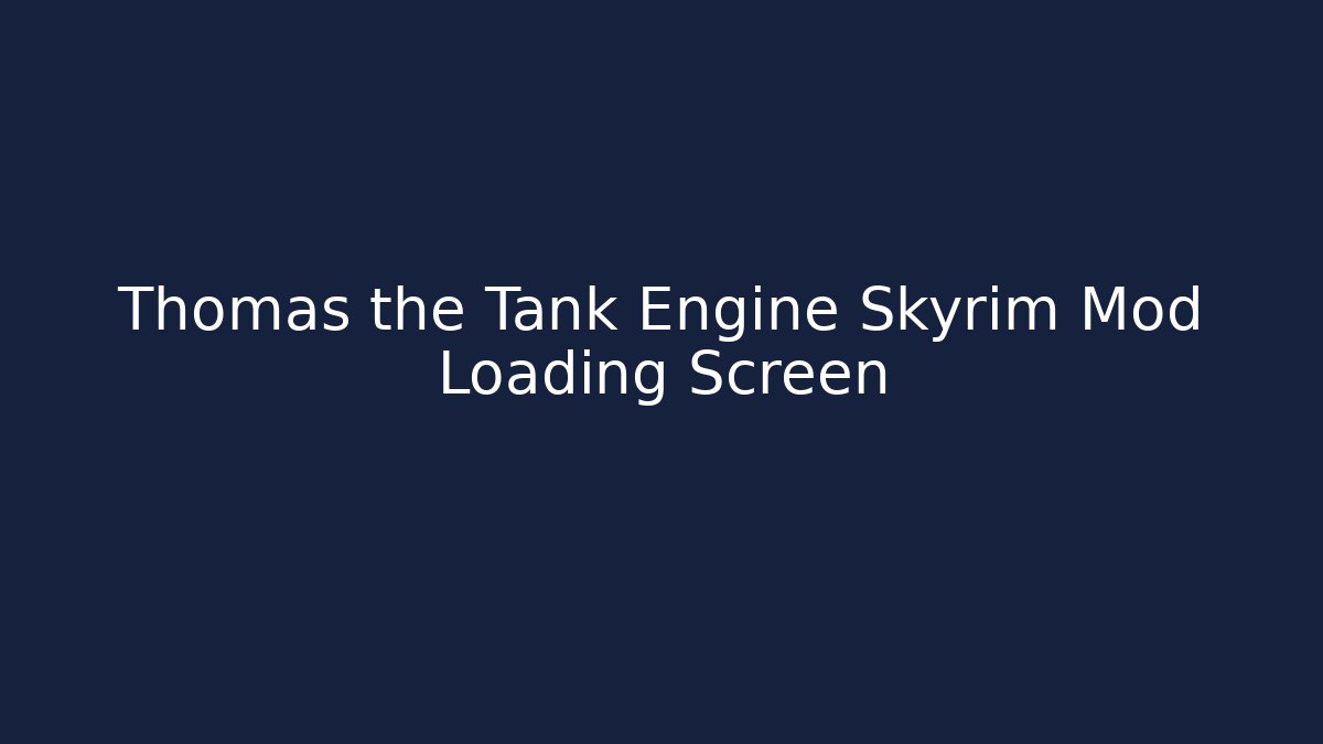 Thomas the Tank Engine Skyrim Mod Loading Screen