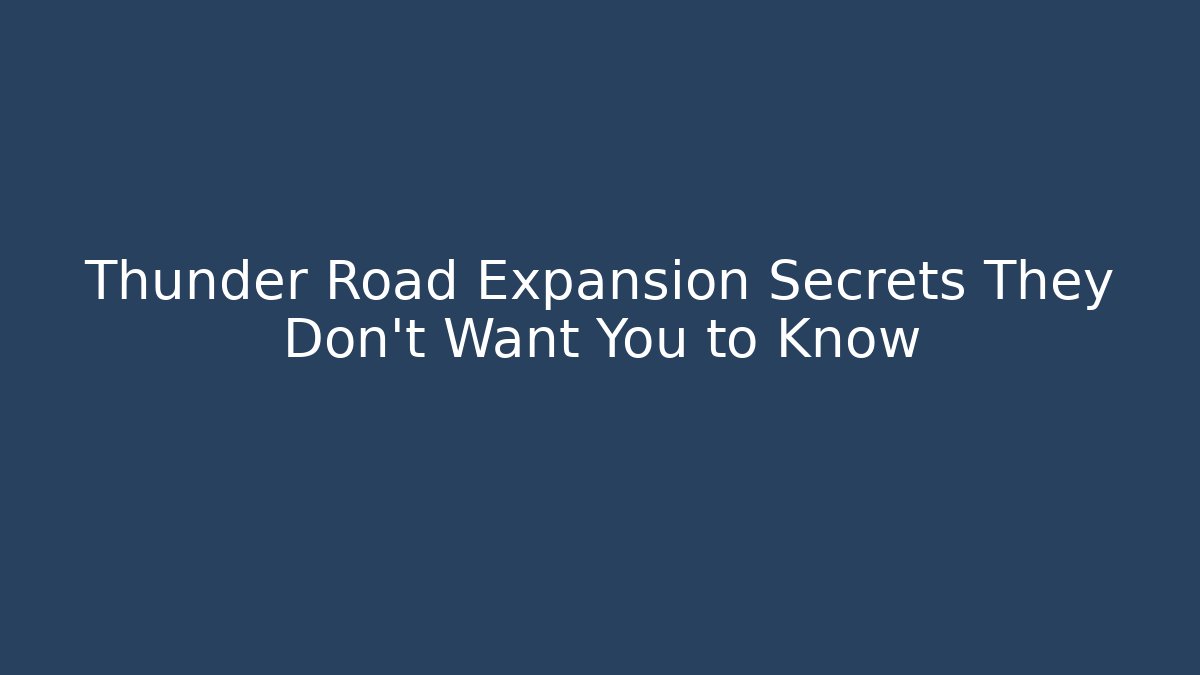 Thunder Road Expansion Secrets They Don’t Want You to Know