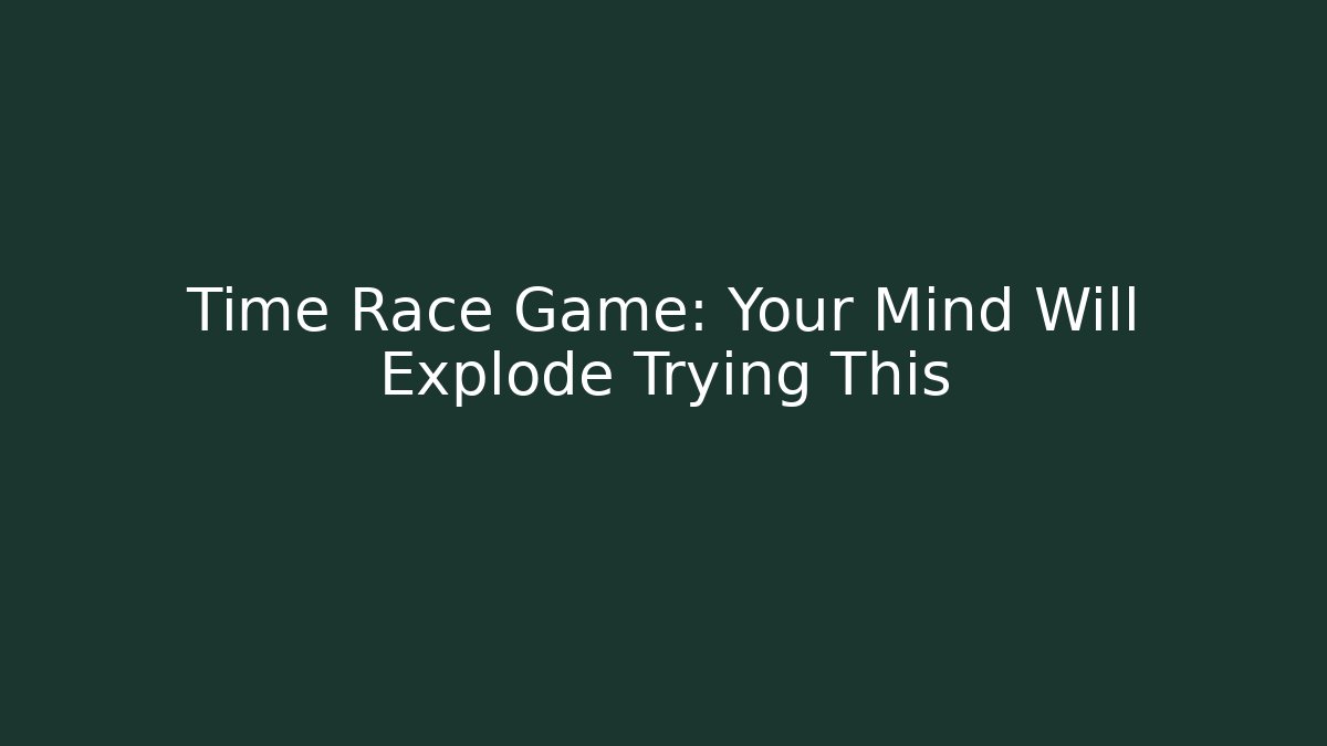 Time Race Game: Your Mind Will Explode Trying This