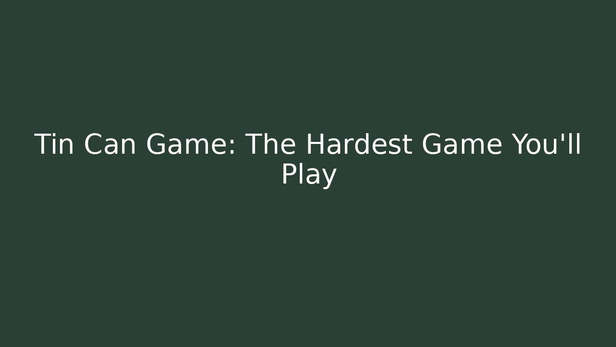 Tin Can Game: The Hardest Game You'll Play - Buddy Program