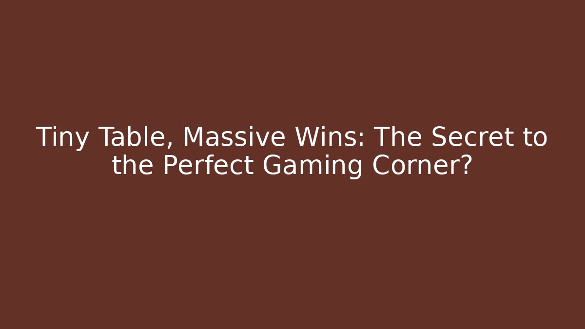 Tiny Table, Massive Wins: The Secret to the Perfect Gaming Corner? - Buddy Program