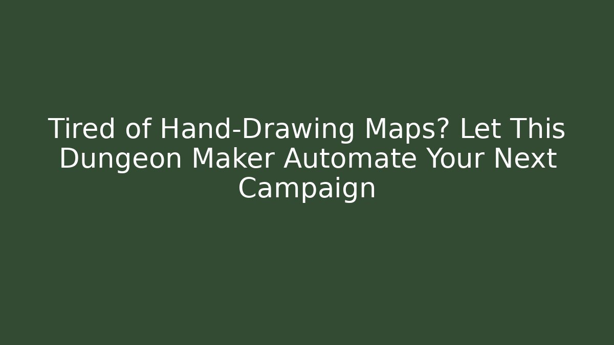 Tired of Hand-Drawing Maps? Let This Dungeon Maker Automate Your Next Campaign