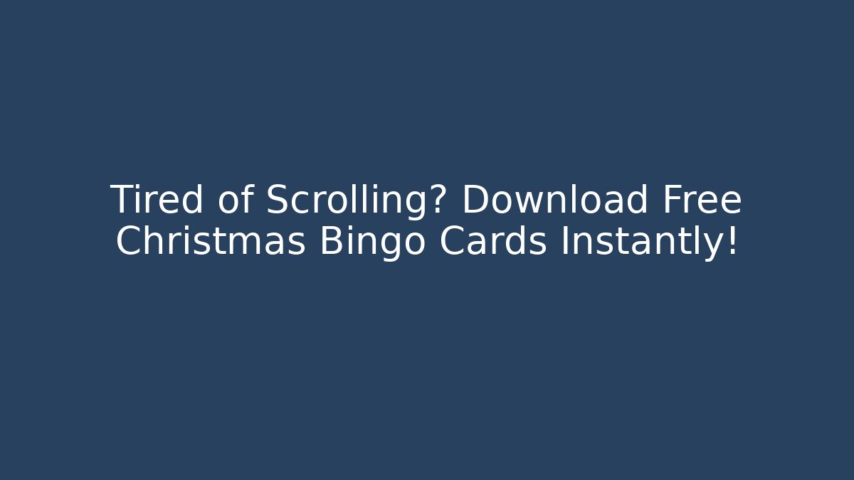 Tired of Scrolling? Download Free Christmas Bingo Cards Instantly!