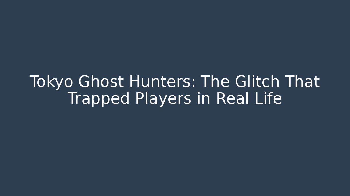 Tokyo Ghost Hunters: The Glitch That Trapped Players in Real Life