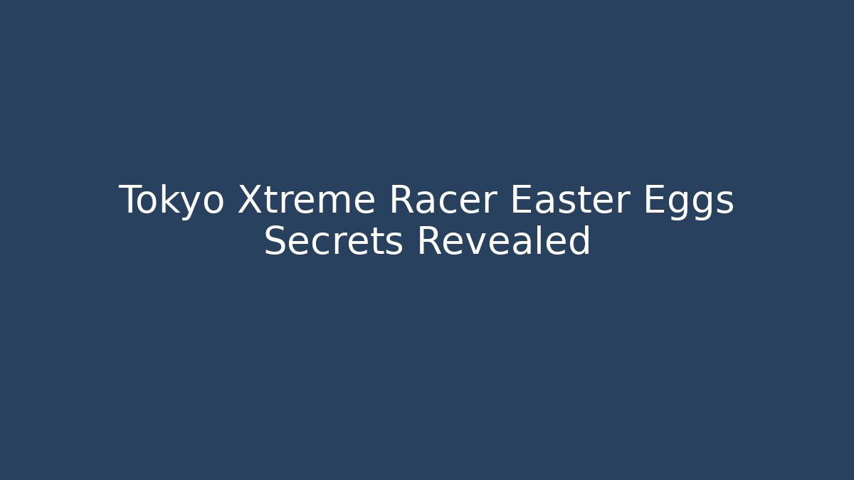 Tokyo Xtreme Racer Easter Eggs Secrets Revealed
