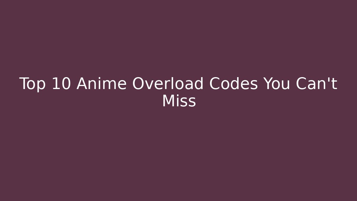 Top 10 Anime Overload Codes You Can't Miss