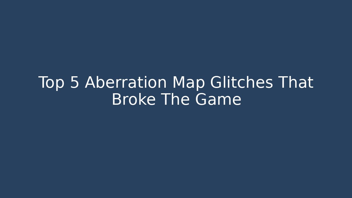 Top 5 Aberration Map Glitches That Broke The Game