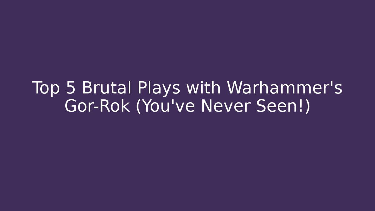 Top 5 Brutal Plays with Warhammer’s Gor-Rok (You’ve Never Seen!)