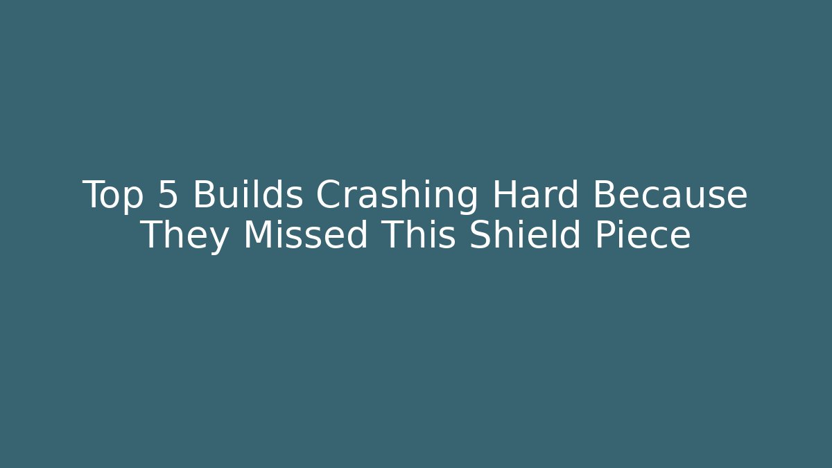 Top 5 Builds Crashing Hard Because They Missed This Shield Piece