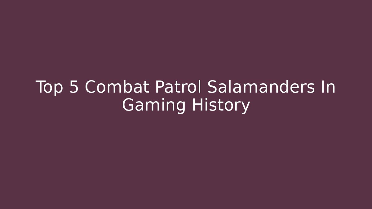 Top 5 Combat Patrol Salamanders In Gaming History - Buddy Program