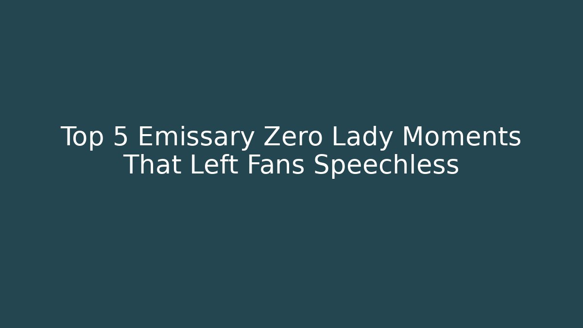 Top 5 Emissary Zero Lady Moments That Left Fans Speechless