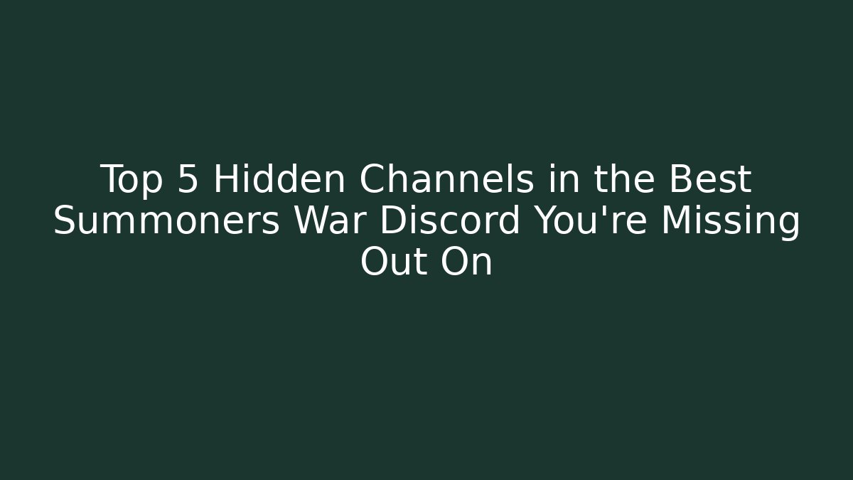 Top 5 Hidden Channels in the Best Summoners War Discord You’re Missing Out On