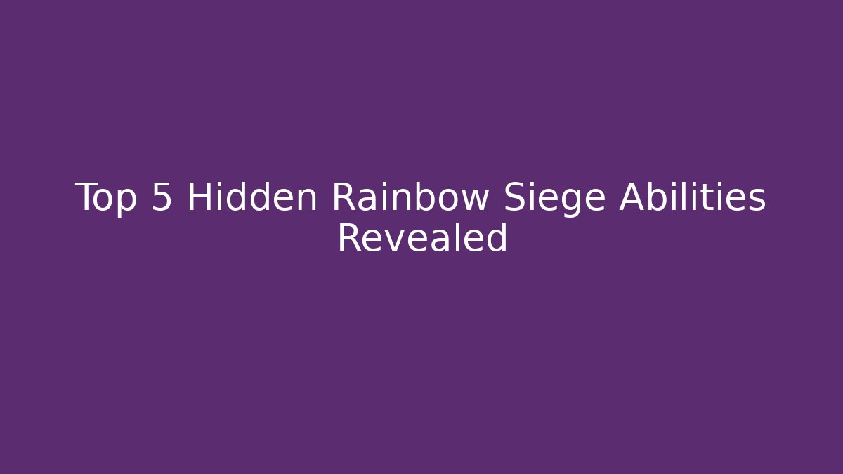 Top 5 Hidden Rainbow Siege Abilities Revealed - Buddy Program