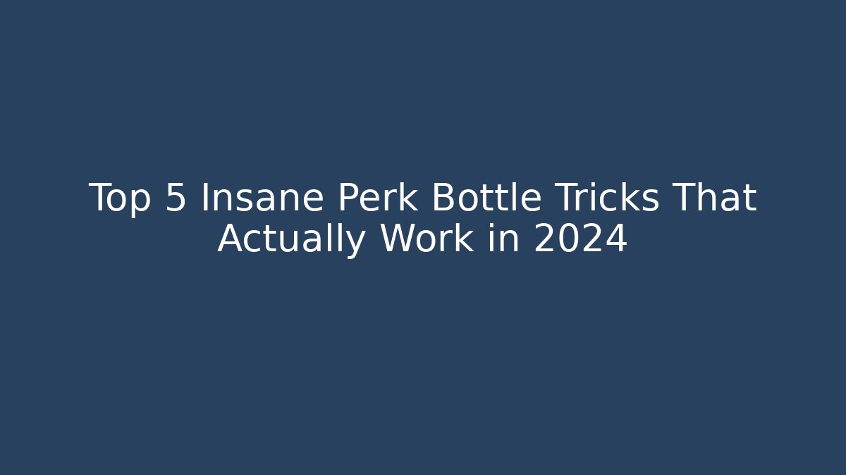 Top 5 Insane Perk Bottle Tricks That Actually Work in 2024