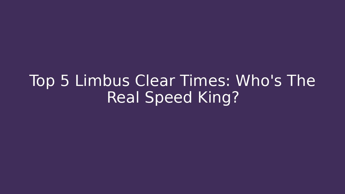 Top 5 Limbus Clear Times: Who's The Real Speed King?