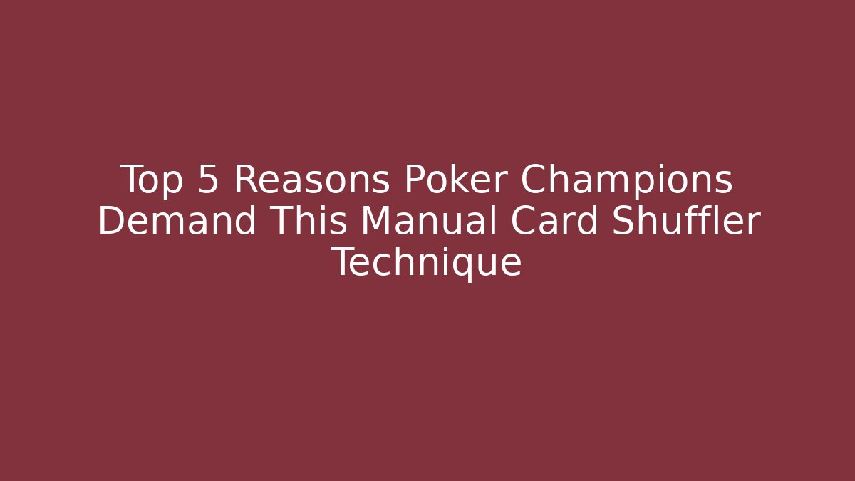 Top 5 Reasons Poker Champions Demand This Manual Card Shuffler Technique