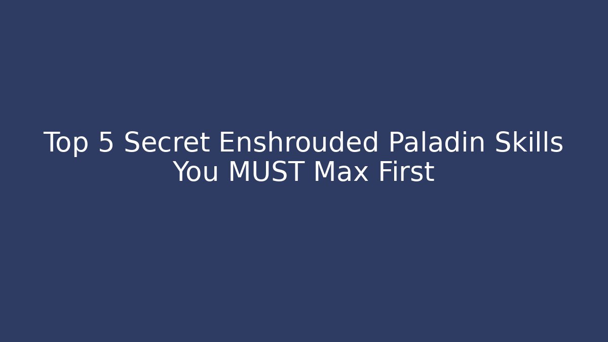 Top 5 Secret Enshrouded Paladin Skills You MUST Max First