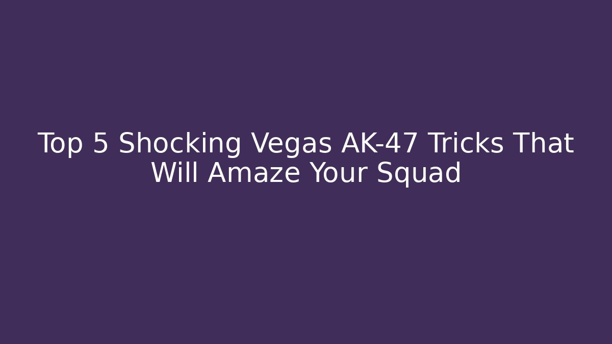 Top 5 Shocking Vegas AK-47 Tricks That Will Amaze Your Squad