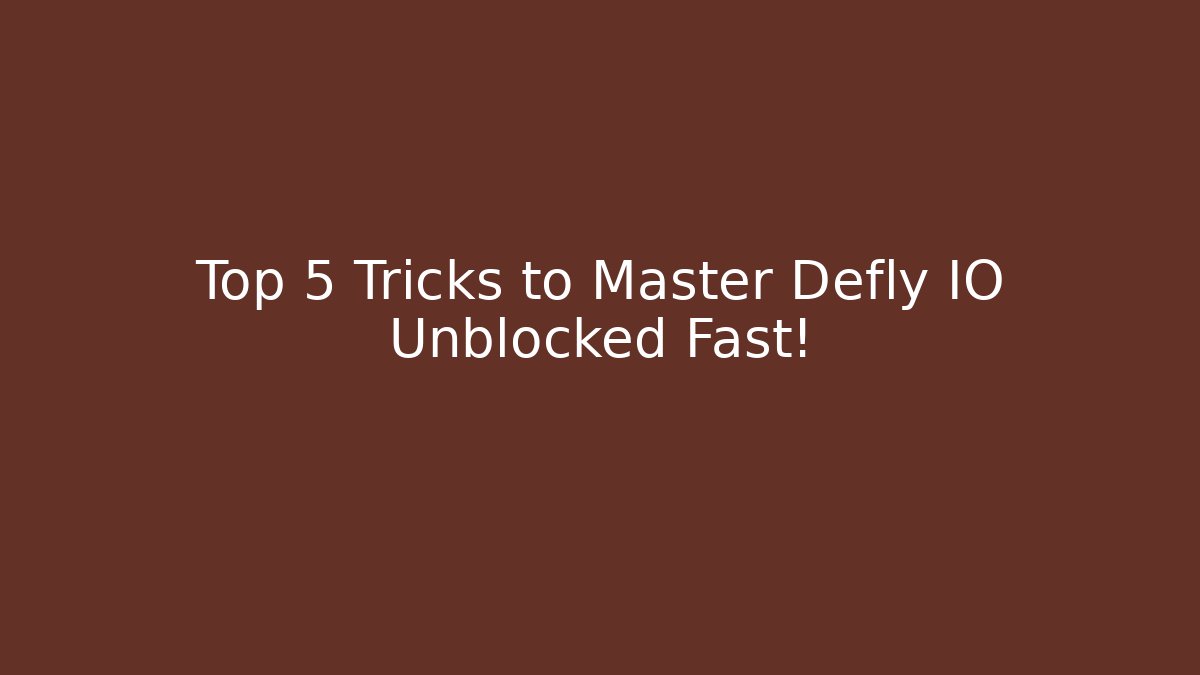 Top 5 Tricks to Master Defly IO Unblocked Fast!