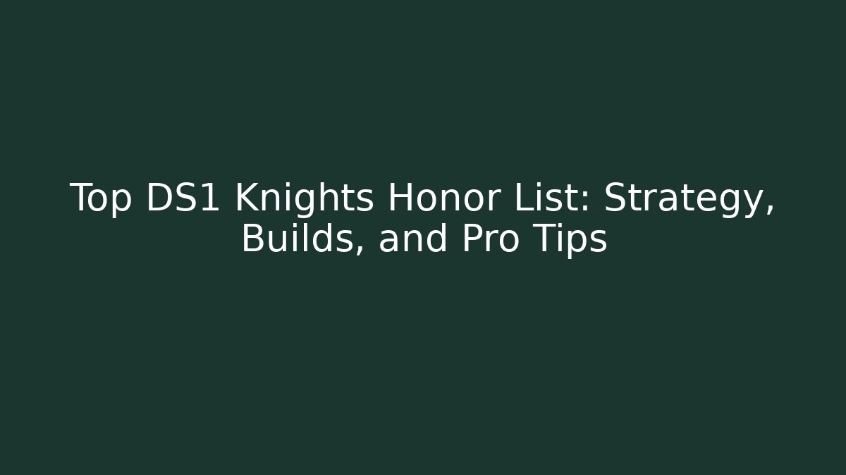 Top DS1 Knights Honor List: Strategy, Builds, and Pro Tips