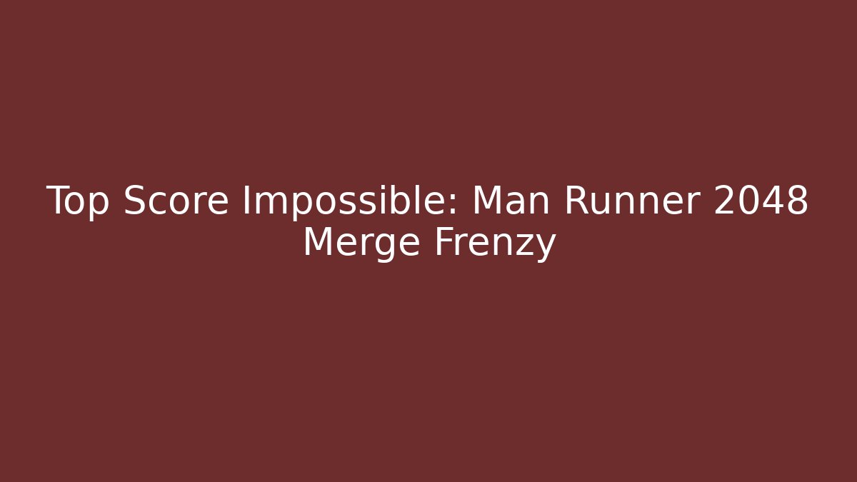 Top Score Impossible: Man Runner 2048 Merge Frenzy - Buddy Program