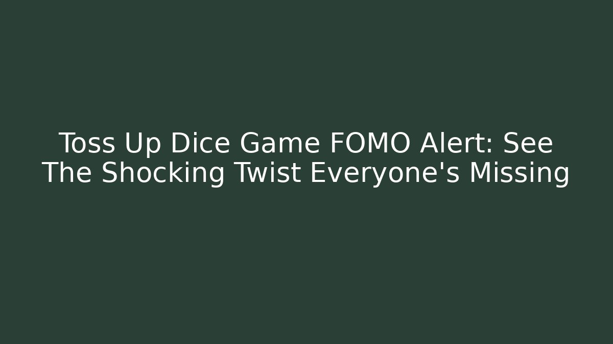 Toss Up Dice Game FOMO Alert: See The Shocking Twist Everyone’s Missing - Buddy Program