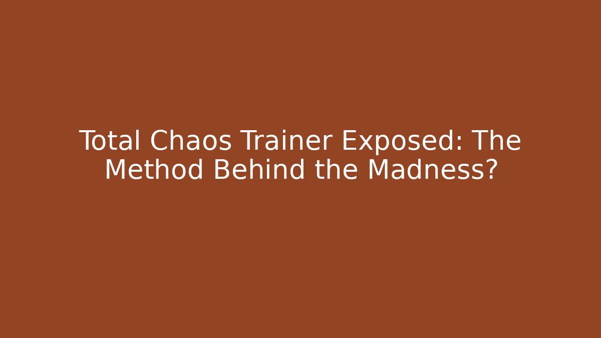 Total Chaos Trainer Exposed: The Method Behind the Madness?