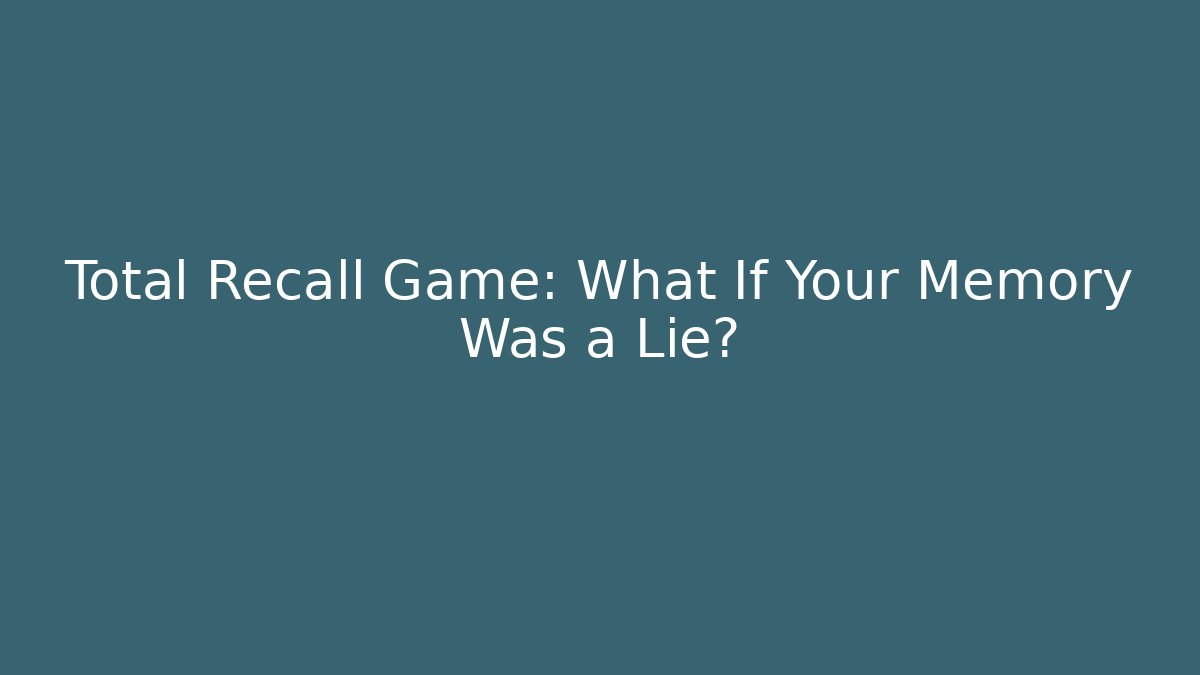 Total Recall Game: What If Your Memory Was a Lie?