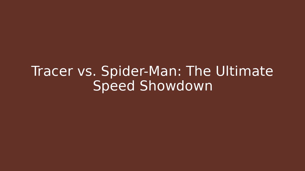 Tracer vs. Spider-Man: The Ultimate Speed Showdown