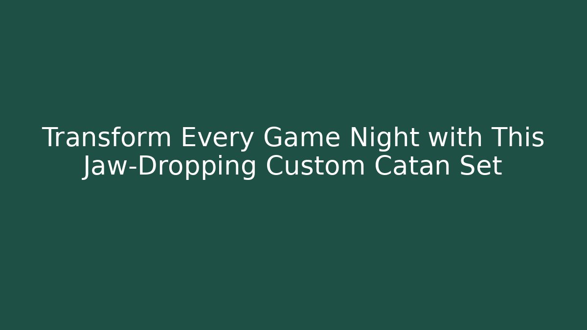 Transform Every Game Night with This Jaw-Dropping Custom Catan Set