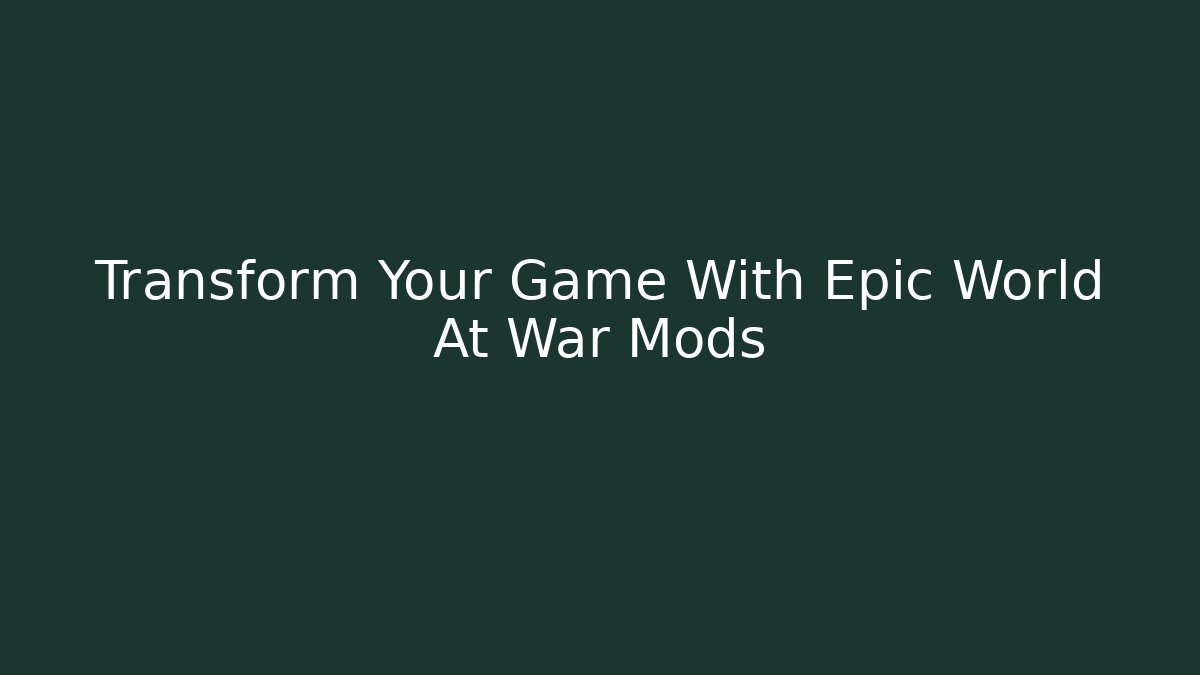 Transform Your Game With Epic World At War Mods - Buddy Program