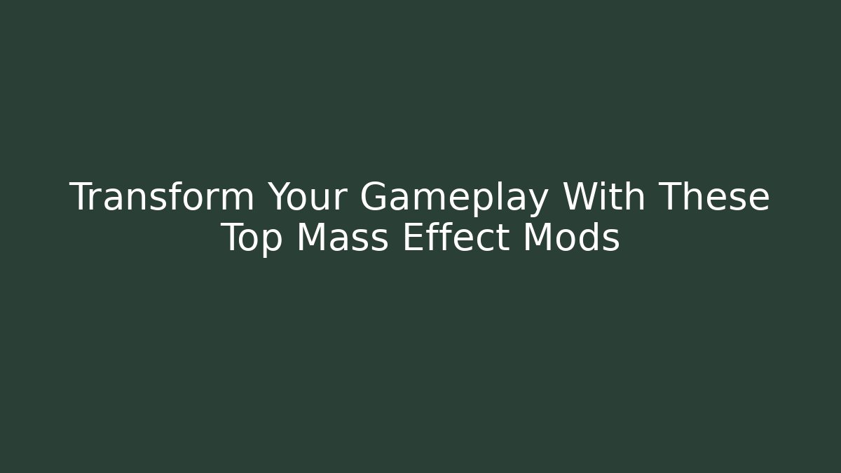 Transform Your Gameplay With These Top Mass Effect Mods