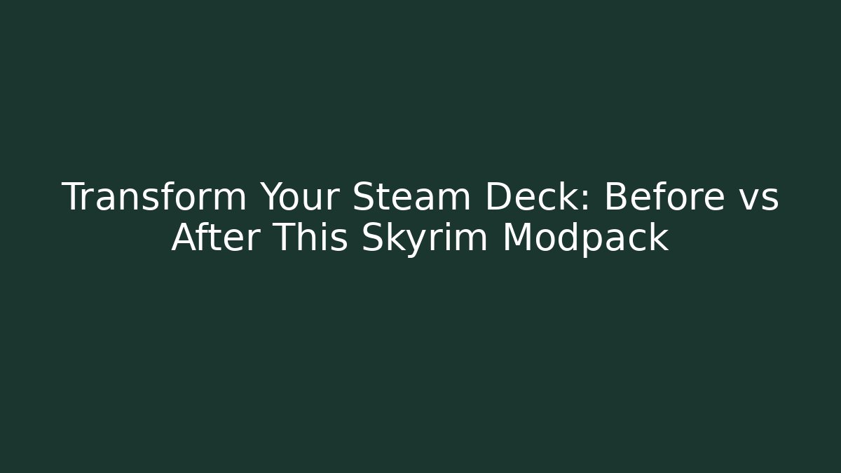 Transform Your Steam Deck: Before vs After This Skyrim Modpack - Buddy Program