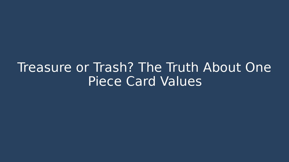 Treasure or Trash? The Truth About One Piece Card Values - Buddy Program