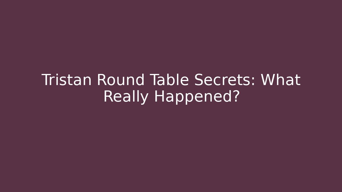 Tristan Round Table Secrets: What Really Happened? - Buddy Program