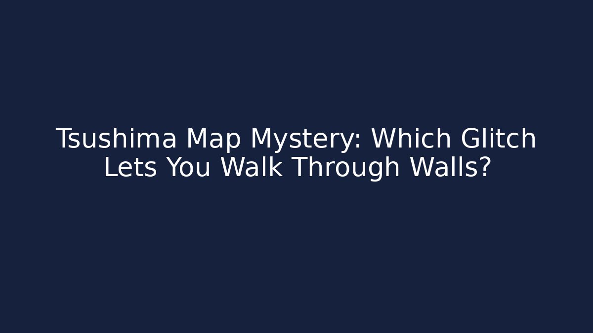 Tsushima Map Mystery: Which Glitch Lets You Walk Through Walls?