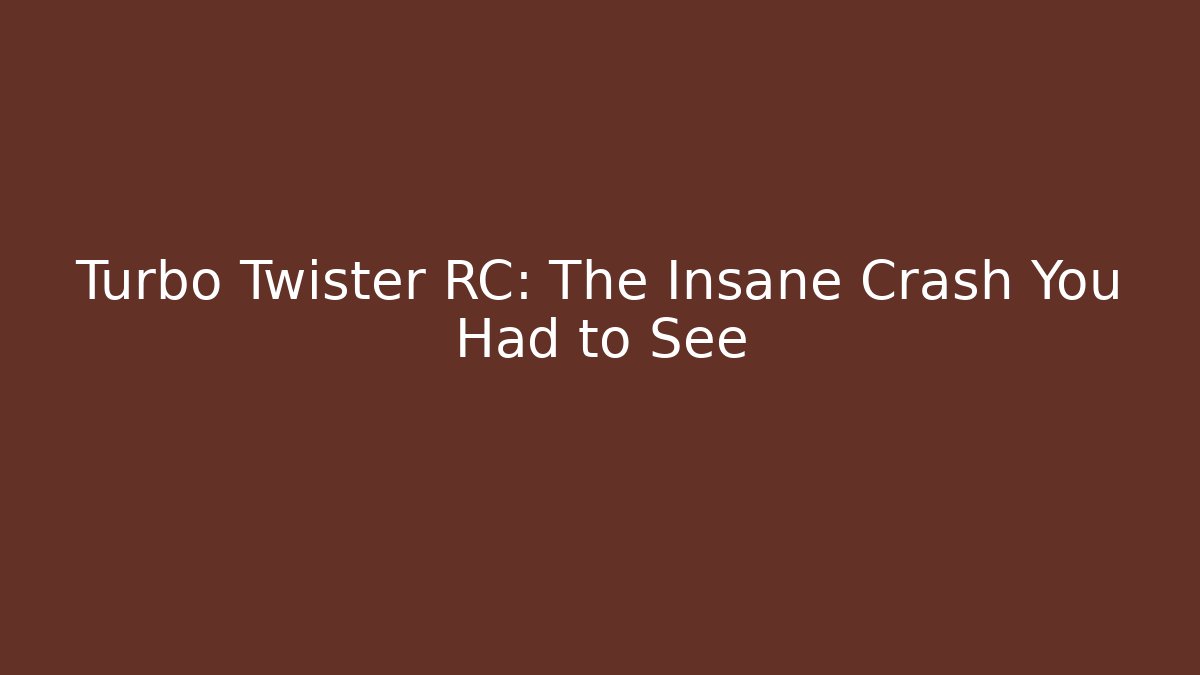 Turbo Twister RC: The Insane Crash You Had to See