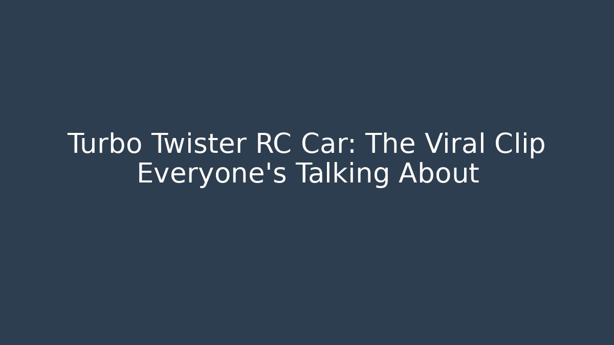 Turbo Twister RC Car: The Viral Clip Everyone's Talking About