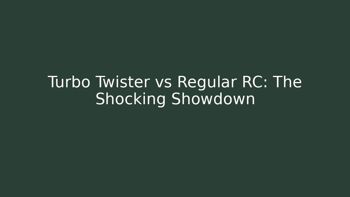 Turbo Twister vs Regular RC: The Shocking Showdown
